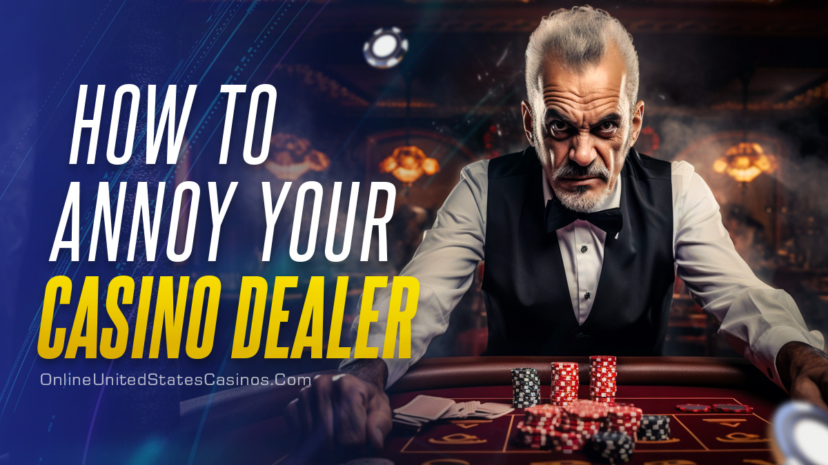 How to Annoy Your Casino Dealer
